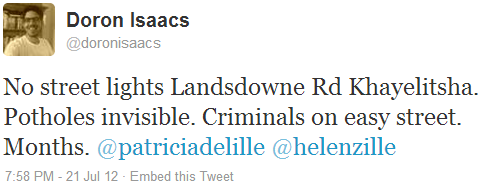 @doronisaacs: No street lights Landsdowne Rd Khayelitsha. Potholes invisible. Criminals on easy street. Months. @patriciadelille @helenzille 21 Jul 2012